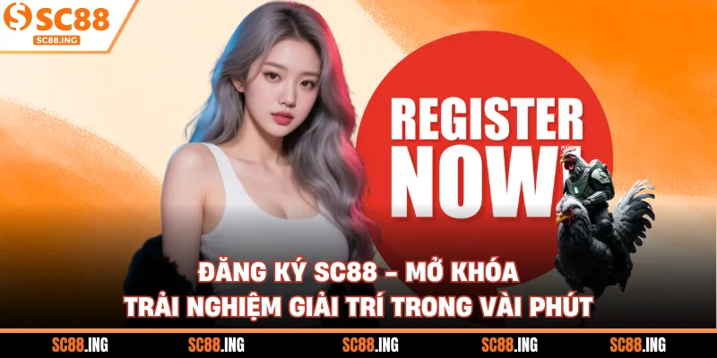Đăng Ký SC88 - Mở Khóa Trải Nghiệm Giải Trí Trong Vài Phút